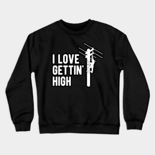 Electrician - I love gettin' high Crewneck Sweatshirt